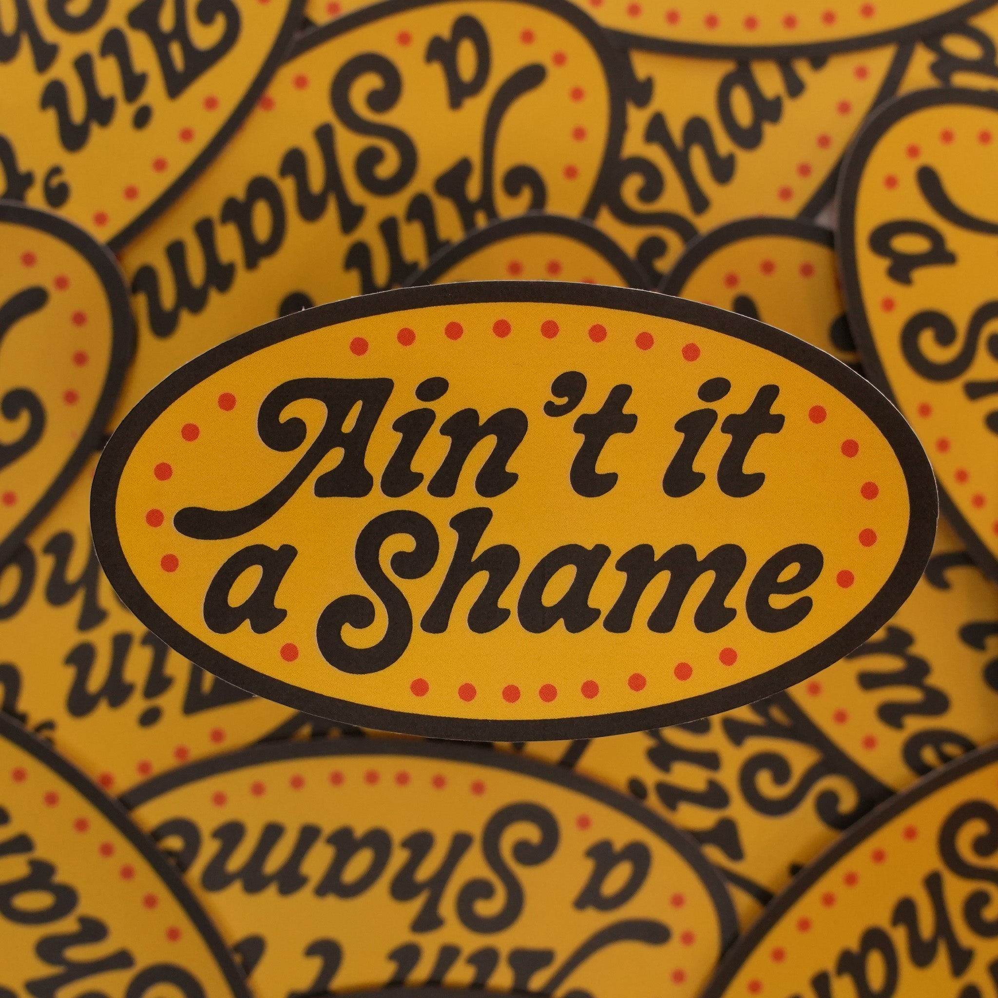 Ain't it a Shame Sticker